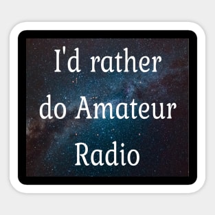 I'd rather be doing Amateur radio Sticker